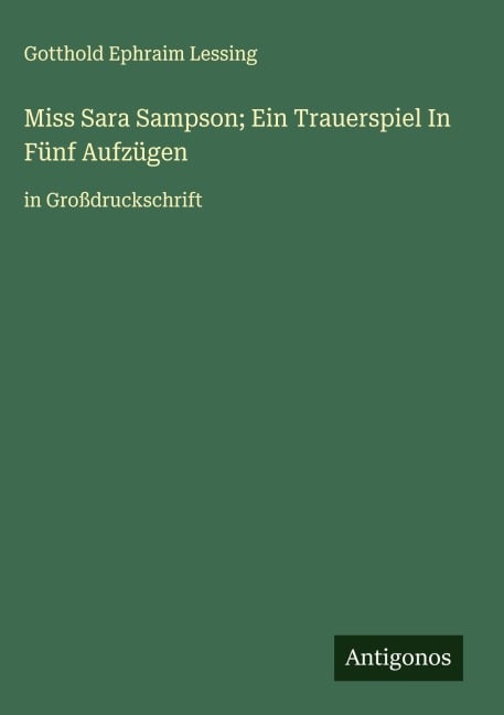 Miss Sara Sampson; Ein Trauerspiel In Fünf Aufzügen - Gotthold Ephraim Lessing