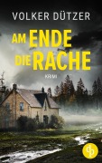 Cover-Bild zum Titel 'Am Ende die Rache' von 'Volker Dützer'