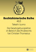 Cover-Bild zum Titel 'Die Gesetzgebungslehre im Bereich des Privatrechts bei Christian Thomasius' von 'Takashi Izumo'