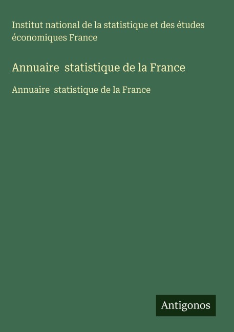 Annuaire statistique de la France - Institut national de la statistique et des études économiques France