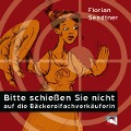 Cover-Bild zum Titel 'Bitte schießen Sie nicht auf die Bäckereifachverkäuferin' von 'Florian Sendtner'