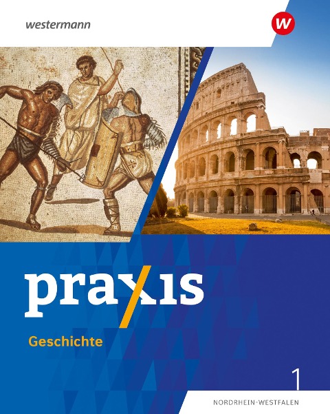 Praxis Geschichte 1. Schulbuch. 5./6. Schuljahr. Ausgabe für Nordrhein-Westfalen - Stefanie Dinter, Denise Gottschild, Julia Herbst, Alexander Klaehr, Andreas Klingeberg