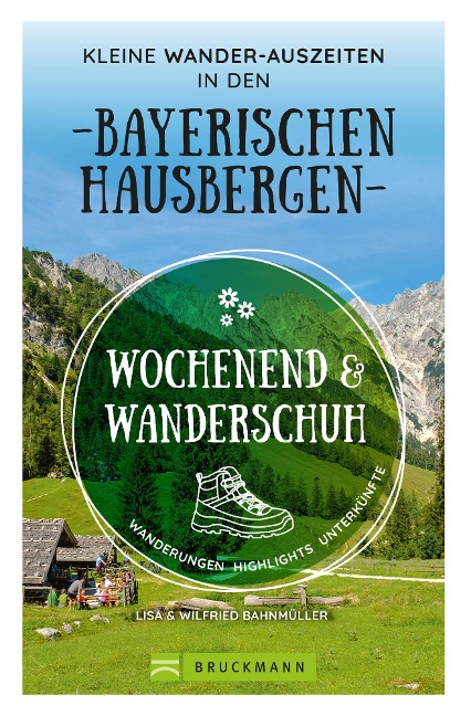 Wochenend und Wanderschuh - Kleine Wander-Auszeiten in den Bayerischen Hausbergen - Wilfried Bahnmüller, Lisa Bahnmüller