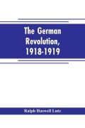 Cover-Bild zum Titel 'The German revolution, 1918-1919' von 'Ralph Haswell Lutz'