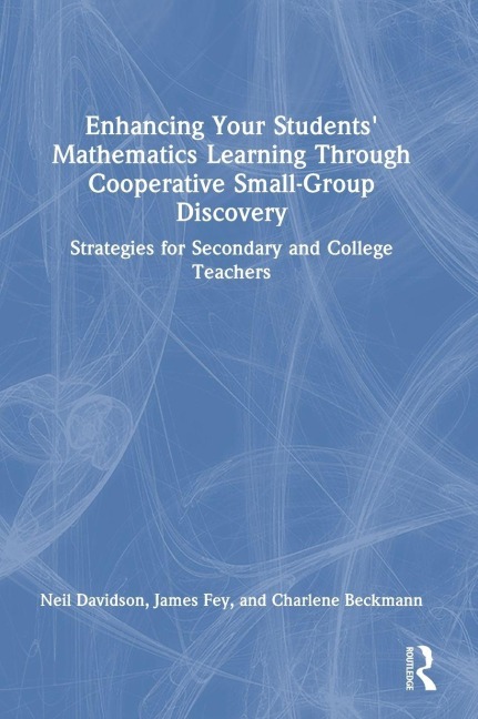 Enhancing Your Students' Mathematics Learning Through Cooperative Small-Group Discovery - Neil Davidson, James Fey, Charlene Beckmann