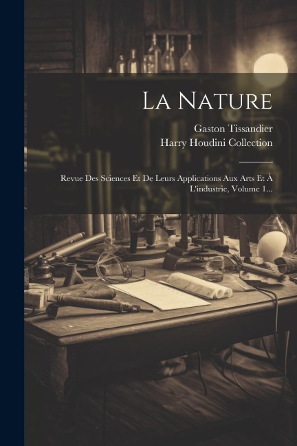 La Nature: Revue Des Sciences Et De Leurs Applications Aux Arts Et À L'industrie, Volume 1... - Gaston Tissandier