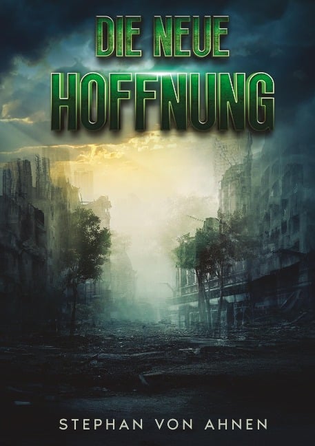 Die neue Hoffnung - Die Rettung der Menschheit scheint ungewiss - Stephan von Ahnen