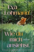 Cover-Bild zum Titel 'Wie du mich ansiehst' von 'Eva Lohmann'