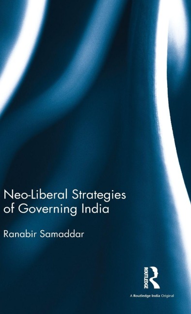 Neo-Liberal Strategies of Governing India - Ranabir Samaddar