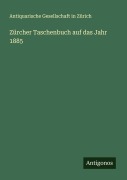 Cover-Bild zum Titel 'Zürcher Taschenbuch auf das Jahr 1885' von 'Antiquarische Gesellschaft In Zürich'