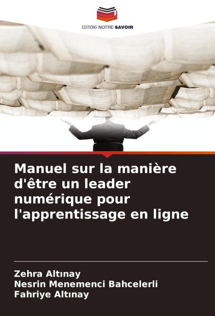Manuel sur la manière d'être un leader numérique pour l'apprentissage en ligne - Zehra Alt¿nay, Nesrin Menemenci Bahcelerli, Fahriye Alt¿nay