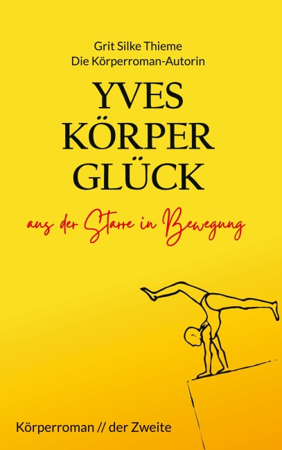 Yves Körperglück - aus der Starre in Bewegung - Grit Silke Thieme