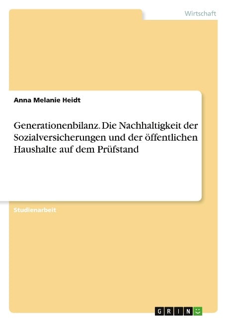 Generationenbilanz. Die Nachhaltigkeit der Sozialversicherungen und der öffentlichen Haushalte auf dem Prüfstand - Anna Melanie Heidt