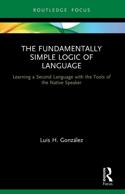The Fundamentally Simple Logic of Language - Luis H. González