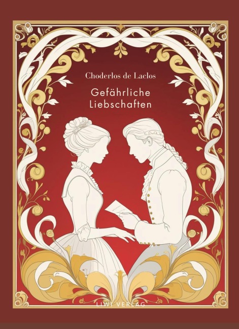 Choderlos de Laclos: Gefährliche Liebschaften. Vollständige Neuausgabe. - Pierre-Ambroise-François Choderlos De Laclos, P. A. F. Choderlos de Laclos
