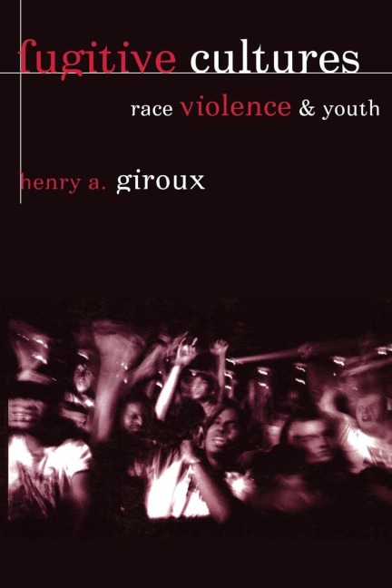 Fugitive Cultures - Henry A Giroux