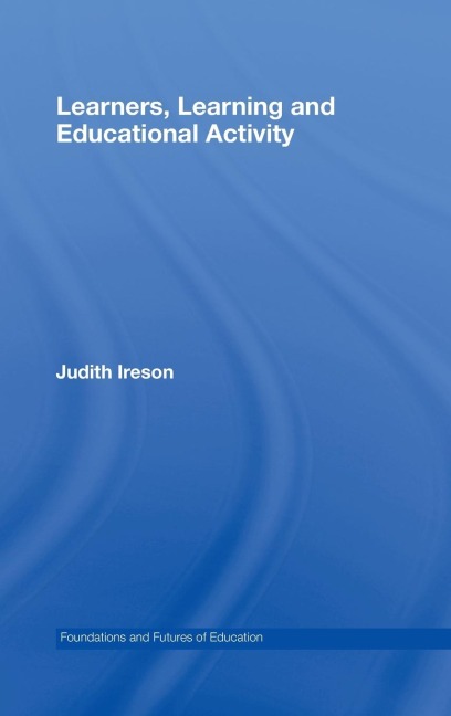 Learners, Learning and Educational Activity - Judith Ireson