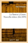 La Terreur à Grasse. Nouvelle édition - Paul Sénequier