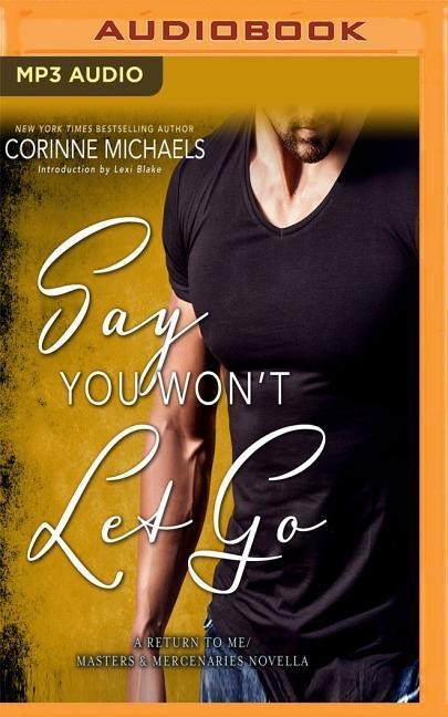 Say You Won't Let Go: A Return to Me/Masters and Mercenaries Novella - Corrinne Michaels