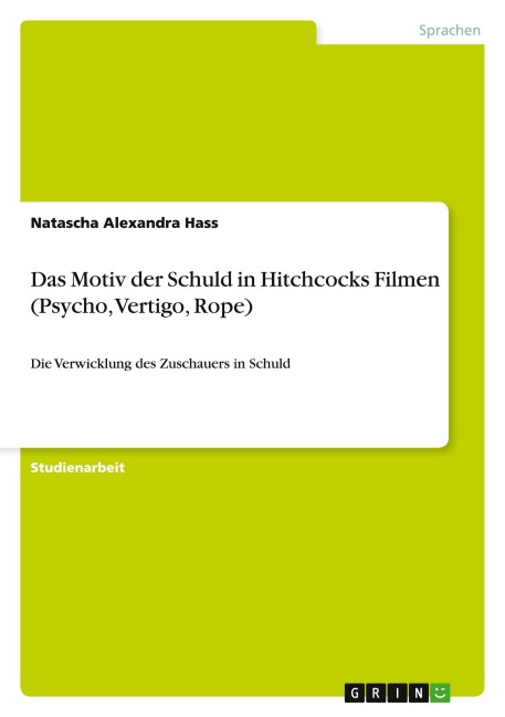 Das Motiv der Schuld in Hitchcocks Filmen (Psycho, Vertigo, Rope) - Natascha Alexandra Hass