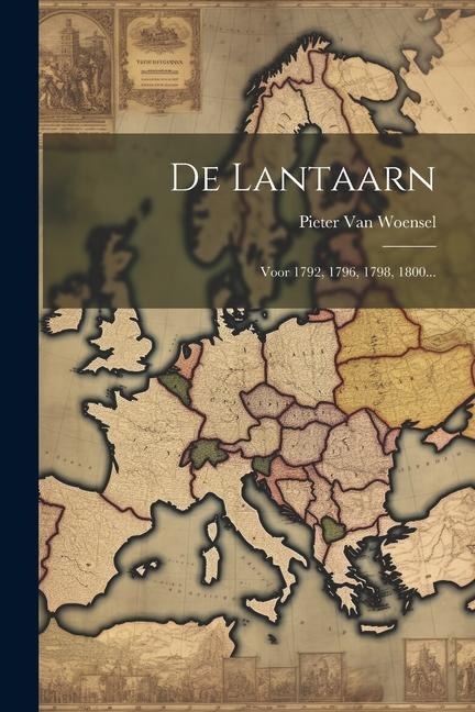De Lantaarn: Voor 1792, 1796, 1798, 1800... - Pieter Van Woensel