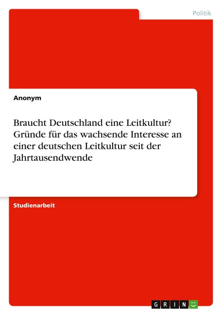 Braucht Deutschland eine Leitkultur? Gründe für das wachsende Interesse an einer deutschen Leitkultur seit der Jahrtausendwende - Anonymous