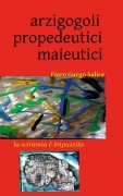 Cover-Bild zum Titel 'Arzigogoli propedeutici maieutici' von 'Piero Gurgo Salice'