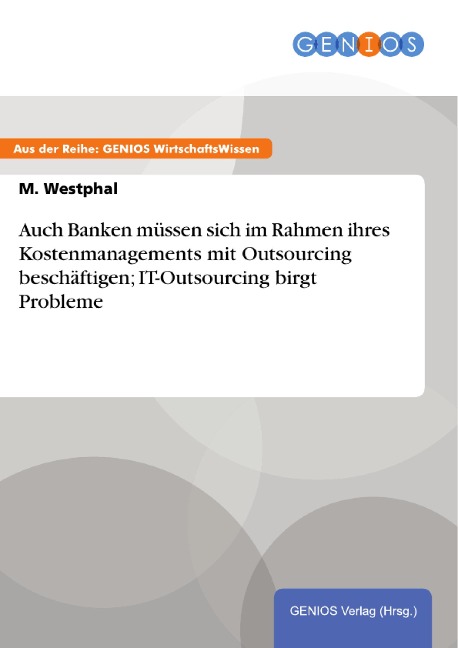 Auch Banken müssen sich im Rahmen ihres Kostenmanagements mit Outsourcing beschäftigen; IT-Outsourcing birgt Probleme - M. Westphal
