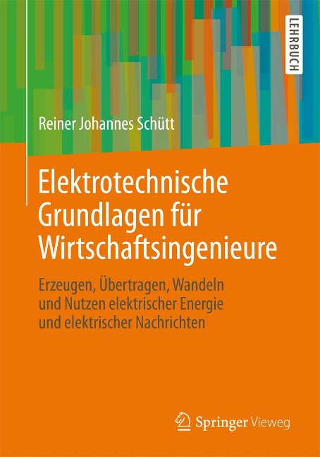 Elektrotechnische Grundlagen für Wirtschaftsingenieure - Reiner Johannes Schütt