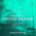 The Secret of United Prayer - Andrew Murray