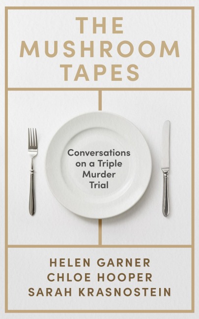 The Mushroom Tapes - Helen Garner, Chloe Hooper, Sarah Krasnostein