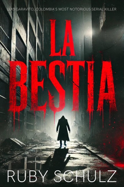 La Bestia: Luis Garavito, Colombia's Most Notorious Serial Killer - Ruby Schulz