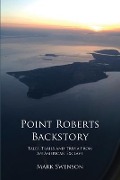 Cover-Bild zum Titel 'Point Roberts Backstory' von 'Mark Swenson'