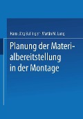 Planung der Materialbereitstellung in der Montage - Hans-Jörg Bullinger, Martin M. Lung