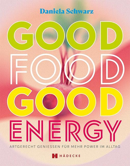 Good Food · Good Energy - Daniela Schwarz