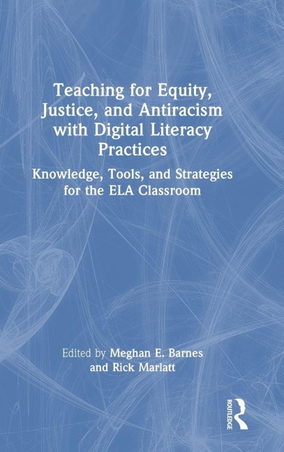 Teaching for Equity, Justice, and Antiracism with Digital Literacy Practices - 