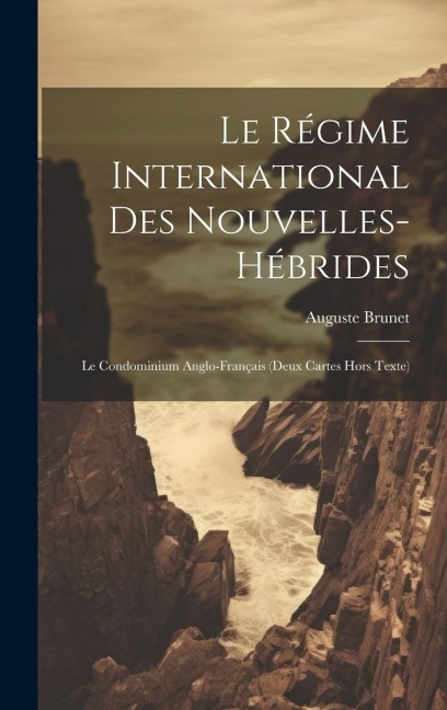 Le Régime International Des Nouvelles-Hébrides - Auguste Brunet