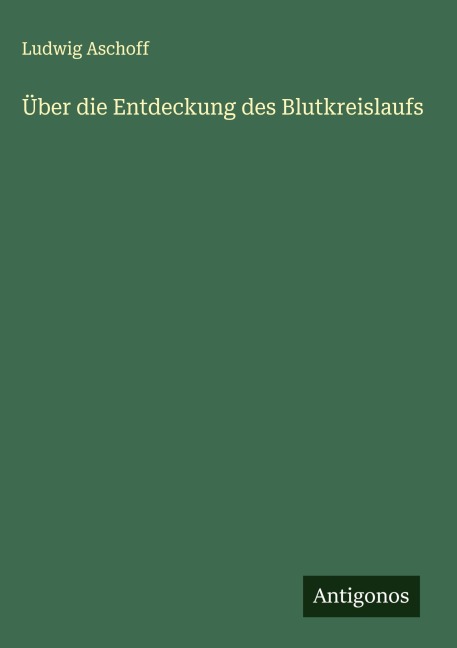 Über die Entdeckung des Blutkreislaufs - Ludwig Aschoff