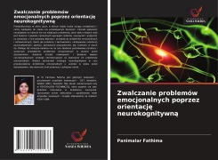 Cover-Bild zum Titel 'Zwalczanie problemów emocjonalnych poprzez orientacj¿ neurokognitywn¿' von 'Panimalar Fathima'