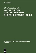 Claudius Schwerin: Quellen zur Geschichte der Eheschliessung. Teil 1 - Claudius Schwerin