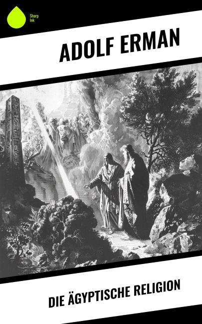 Die ägyptische Religion - Adolf Erman