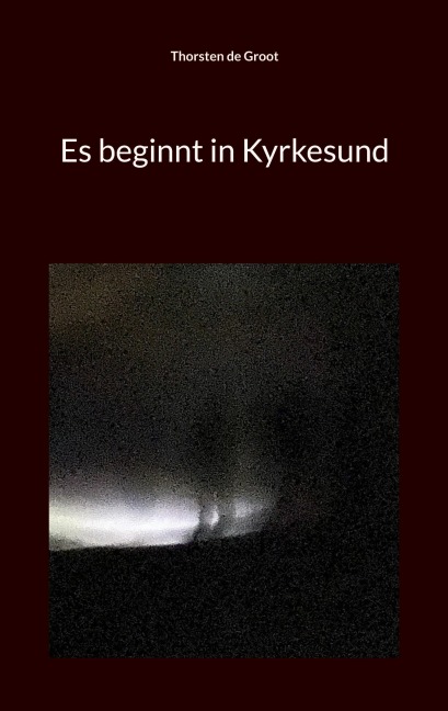 Es beginnt in Kyrkesund - Thorsten de Groot