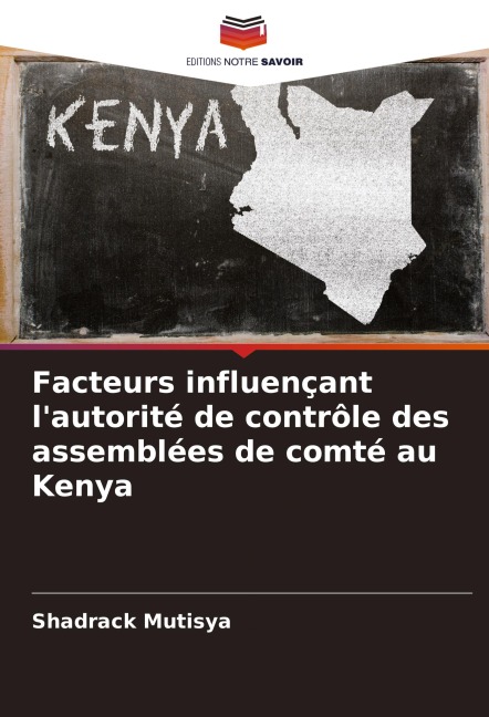 Facteurs influençant l'autorité de contrôle des assemblées de comté au Kenya - Shadrack Mutisya