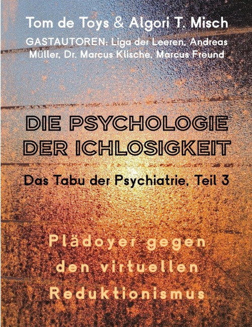 DIE PSYCHOLOGIE DER ICHLOSIGKEIT - Das Tabu der Psychiatrie Teil 3 (2025-2026) - Andreas Müller, Pier & Pia Zellin Liga der Leeren, Tom De Toys, Algori T. Misch, Marcus Klische