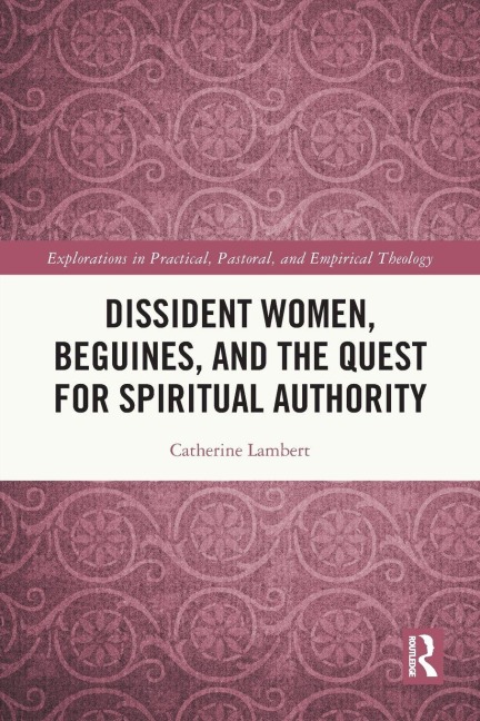 Dissident Women, Beguines, and the Quest for Spiritual Authority - Catherine Lambert
