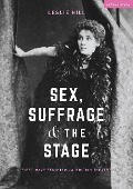 Sex, Suffrage and the Stage - Leslie Hill