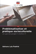 Problématisation et pratique socioculturelle - Adriano Luiz Pedrini