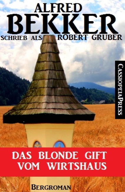 Alfred Bekker schrieb als Robert Gruber: Das blonde Gift vom Wirtshaus - Alfred Bekker