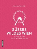 Süßes wildes Wien - Alexandra Maria Rath