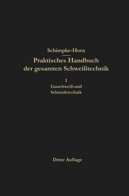 Praktisches Handbuch der gesamten Schweißtechnik - Paul Schimpke, Hans August Horn, H. A. Horn